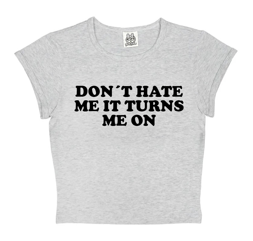 Don´t Hate Me It Turns Me On in Grey