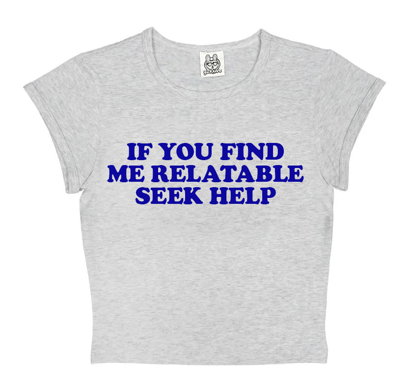 If You Find Me Relatable Seek Help