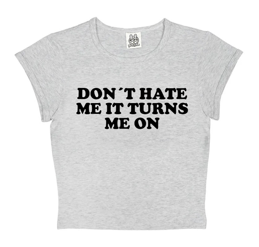 Don´t Hate Me It Turns Me On in Grey