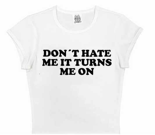 Don´t Hate Me It Turns Me On in White