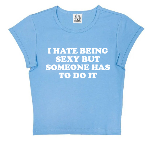 I Hate Being Sexy But Someone Has To Do It in Sky Blue