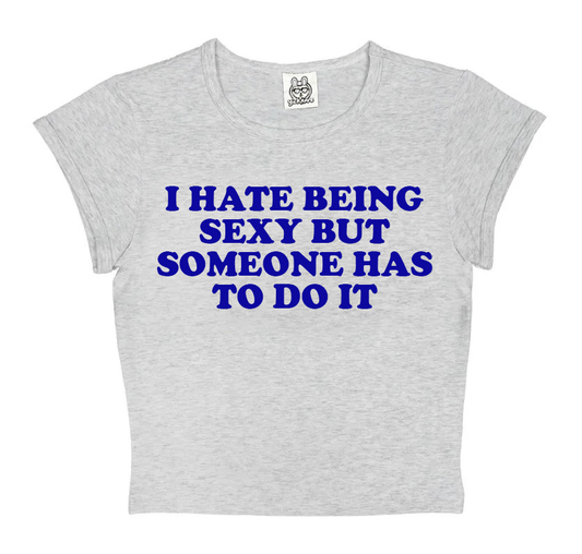 I Hate Being Sexy But Someone Has To Do It in Grey