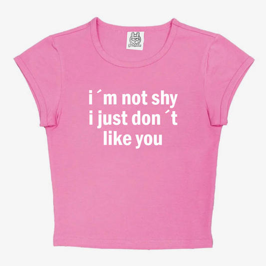 I´m Not Shy I Just Don´t Like You