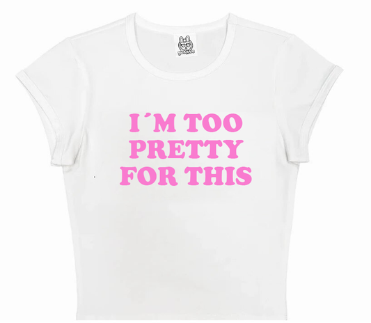 I´m Too Pretty For This