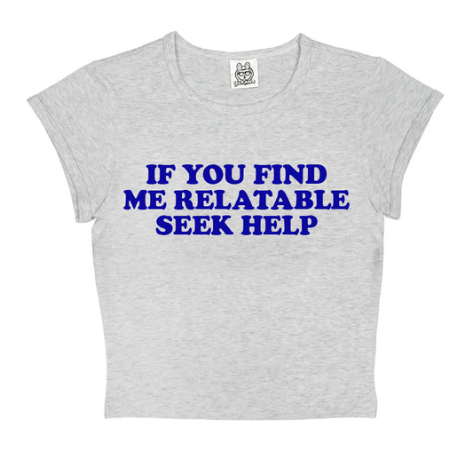 If You Find Me Relatable Seek Help