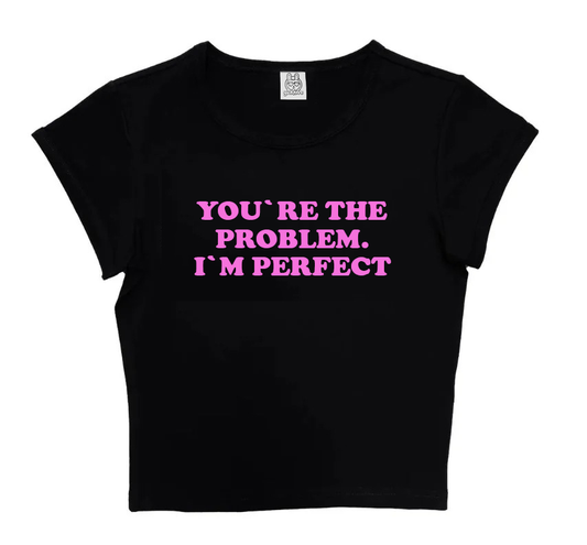 You´re The Problem I´m Perfect